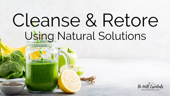 Cleanse & Restore Using Natural Solutions