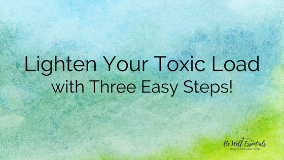 Lighten Your Toxic Load with Three Easy Steps