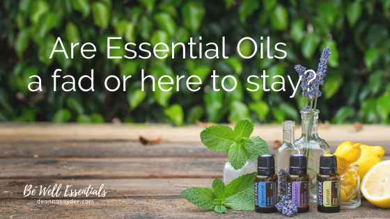 Are Essentials Oils A Fad or Here To Stay?